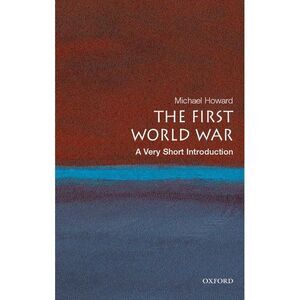 The First World War: A Very Short Introduction -- Michael Howard